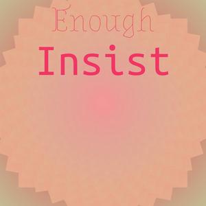 Enough Insist