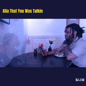 Alla That You Was Talkin (Explicit)