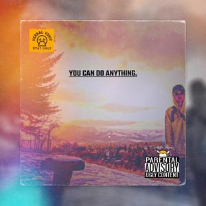YOU CAN DO ANYTHING. (Explicit)