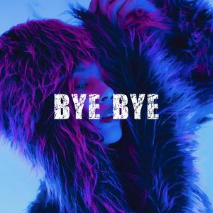 Bye Bye (Explicit)