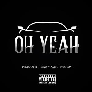 Oh Yeah (feat. Dru Maack & Ruggzy) [Explicit]