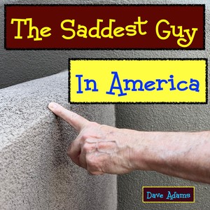 The Saddest Guy In America