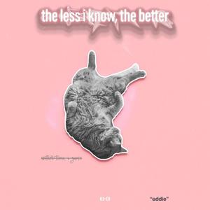 the less i know the better