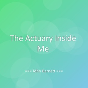 The Actuary Inside Me