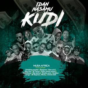 IDAN NASAMU KUDI (feat. Drinking Master, Boojawa, Dan sa'a, Rhombooz, Big Bahuz, Abu Iluv, Azee Yaron Arewa, M Torres, Micky, Arewa Boii, Ib Bujawa, Brodah Autah & Kaybee zango)