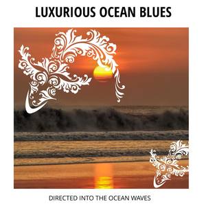 Luxurious Ocean Blues - Directed Into the ocean Waves