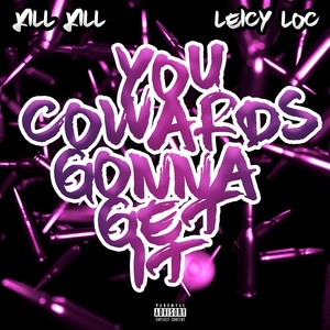 You Cowards Gonna Get It (feat. Leicy Loc) [Explicit]