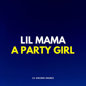Lil Mama a Party Girl (Explicit)