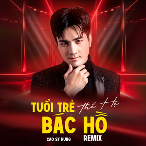 Tuổi Trẻ Thế Hệ Bác Hồ (Remix)