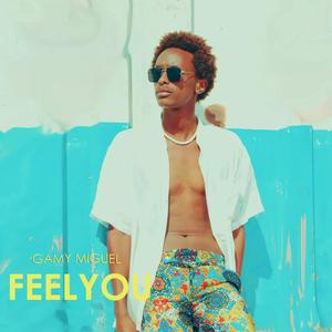 Feel You (feat. Gamy Miguel)