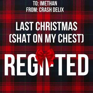 Last Christmas (REGIFTED) [shat on my chest] (feat. ImEthan) [Explicit]