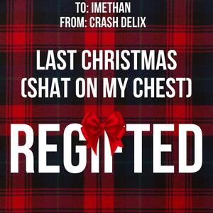Last Christmas (REGIFTED) [shat on my chest] (feat. ImEthan) (Explicit)
