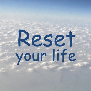 Reset your life