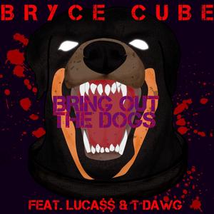 Bring Out the Dogs (feat. Luca$ & T Dawg)