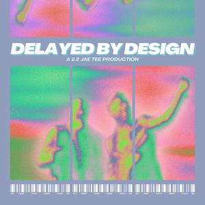 Delayed By Design (Explicit)