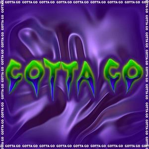 Gotta Go (Explicit)