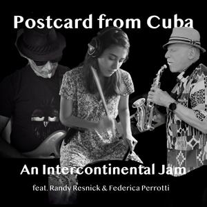 Postcard from Cuba (feat. Randy Resnick & Federica Perrotti) [REMIX]