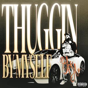Thuggin By Myself (Explicit)