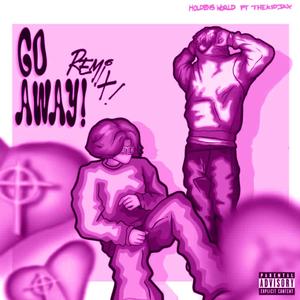 Go Away (feat. TheKidJAX) [Remix / Sped Up] [Explicit]