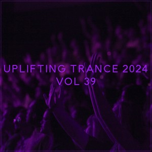 Uplifting Trance 2024, Vol. 39