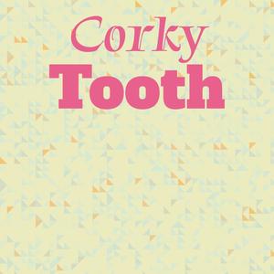 Corky Tooth