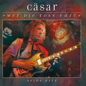 Cäsar - Wer die Rose ehrt (seine Hits)