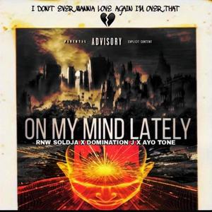 On my mind lately (feat. Domination j & Tone lyrix)