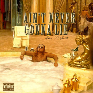 I Ain't Never Gonna Lie (Explicit)