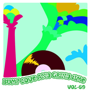 Bump Love And Grind Time, Vol. 69 (Explicit)