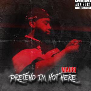 PRETEND IM NOT HERE (Explicit)