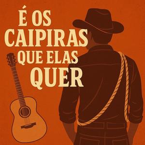 e os caipiras que elas querem