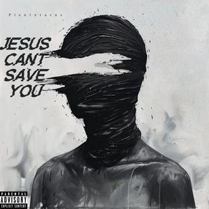 Jesus Cant Save You (Explicit)