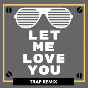 Let Me Love You(Trap Remix)