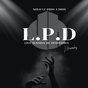 L.P.D (Solo le pido a dios) (Live session de Despedida)