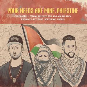 Your Needs Are Mine, Palestine (feat. Zaimah Beloved & Ado A.K. Djulbey)