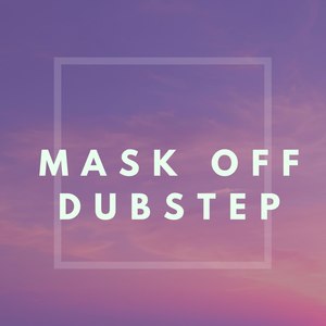 Mask Off (Dubstep|Explicit)