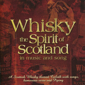 Whisky - The Spirit of Scotland in Music and Song