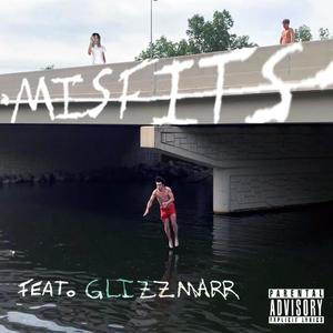 MISFITS (feat. Glizzmarr) [Explicit]