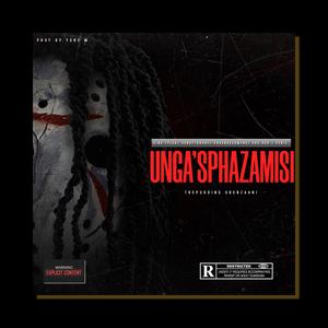 UNGA'SPHAZAMISI (feat. King Tyler, SchottoBvby, ProXnakedmynd, Chu Rch & Cynic Laperto) [Explicit]