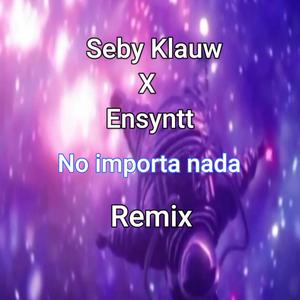 No importa nada (Ensyntt Remix)