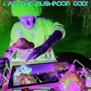 I AM THE MUSHROOM GOD!