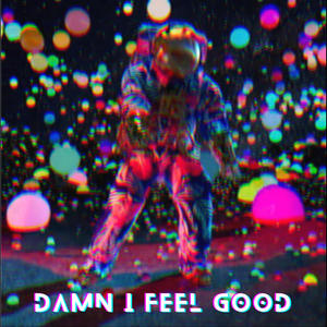 DaMn I FeEl GoOd