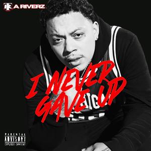 I Never Gave Up (Explicit)