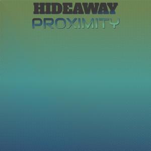 Hideaway Proximity