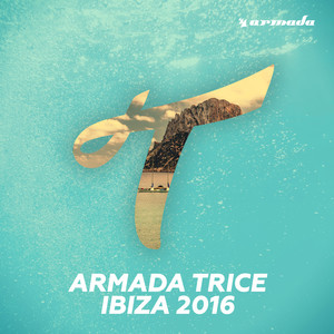 Armada Trice - Ibiza 2016 (Extended Versions)