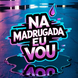 Na Madrugada Eu Vou (Remix|Explicit)