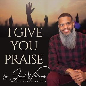 I Give You Praise (feat. Tyree Miller)