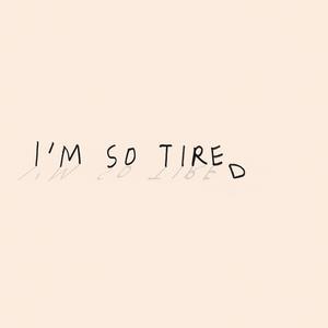 I'm So Tired (Explicit)