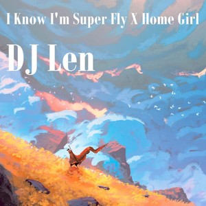 I Know I'm Super Fly X Home Girl