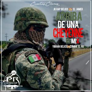 Arriba De Una Cheyenne Remiix (feat. EL JAMER, J.R Rap Belico, Yibran Bélico & Zombie El R8) [Remix] [Explicit]